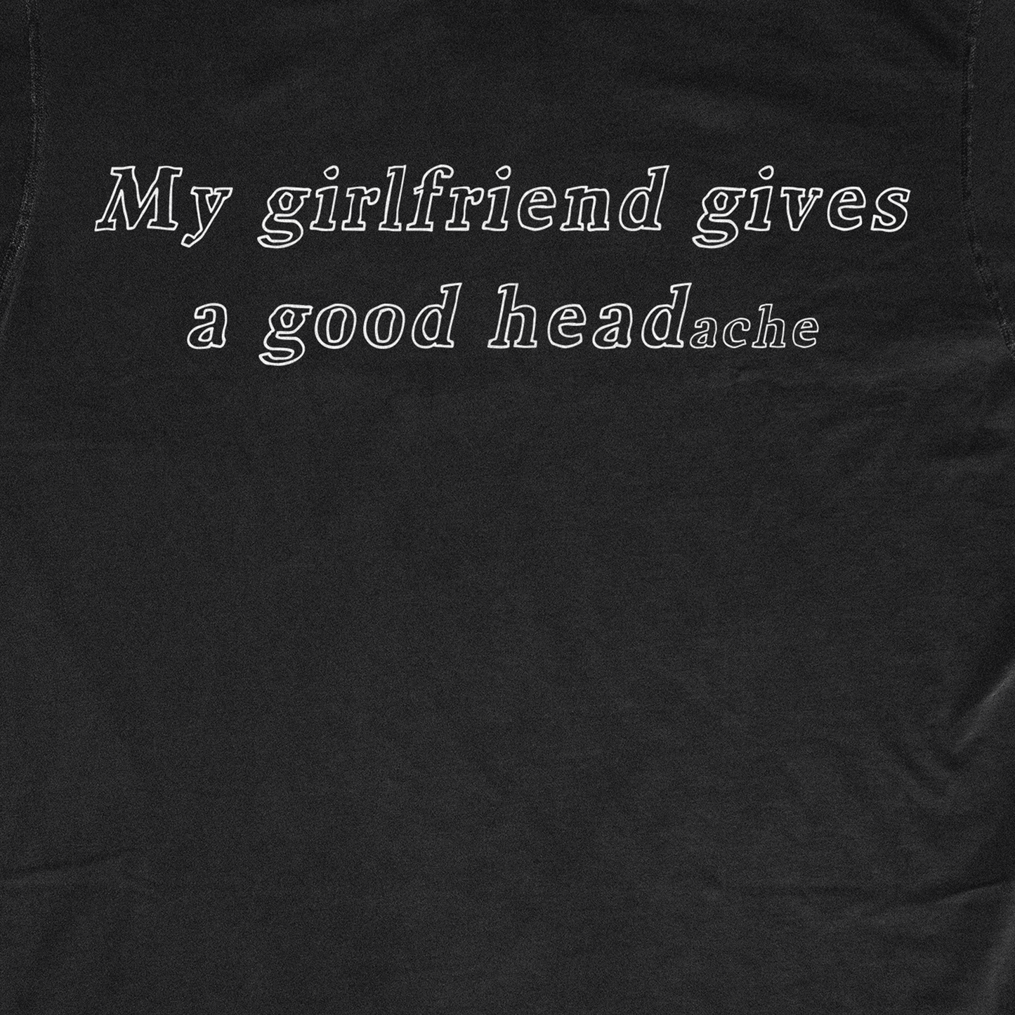 MY GIRLFRIEND GIVES A GOOD HEADache