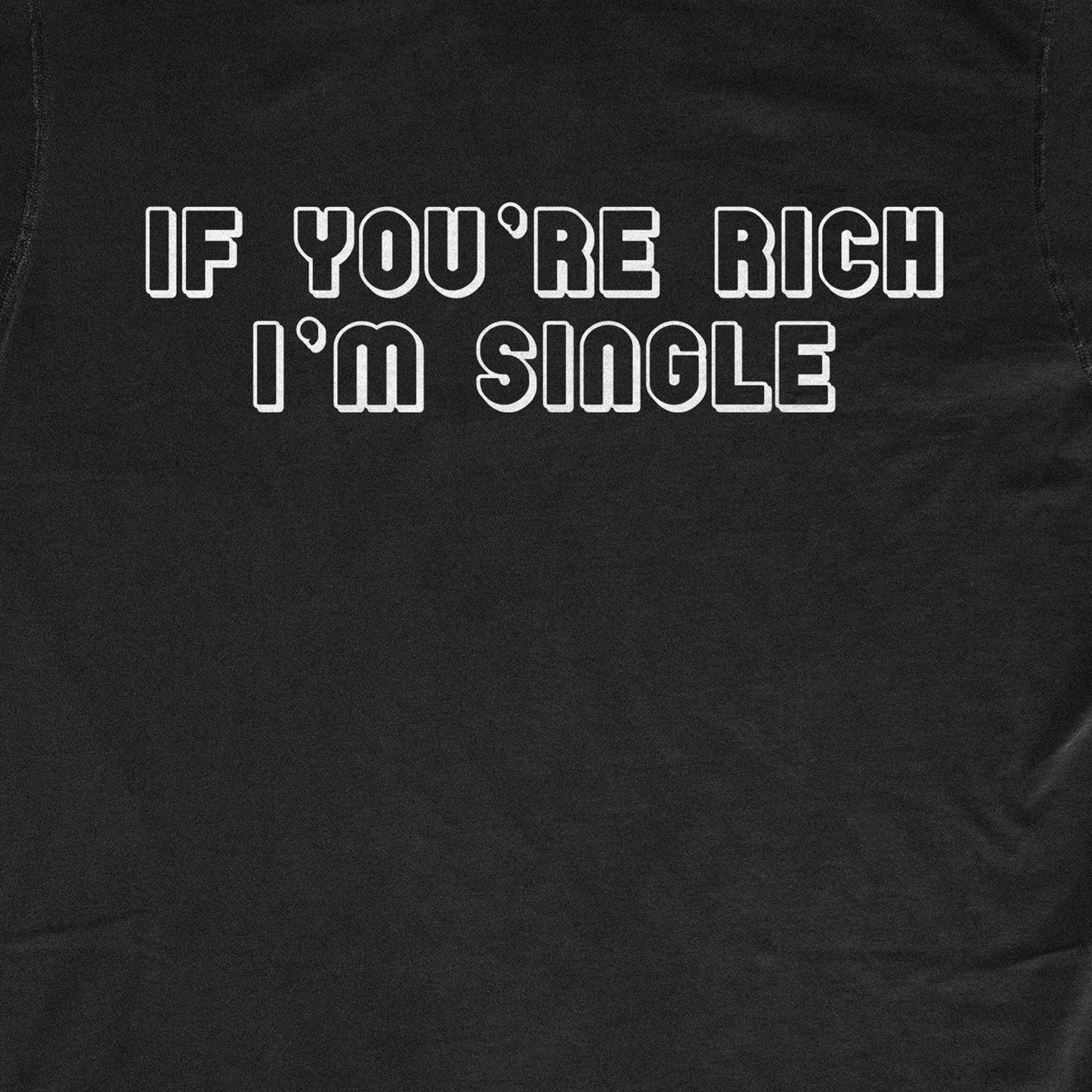 IF YOU'RE RICH I'M SINGLE
