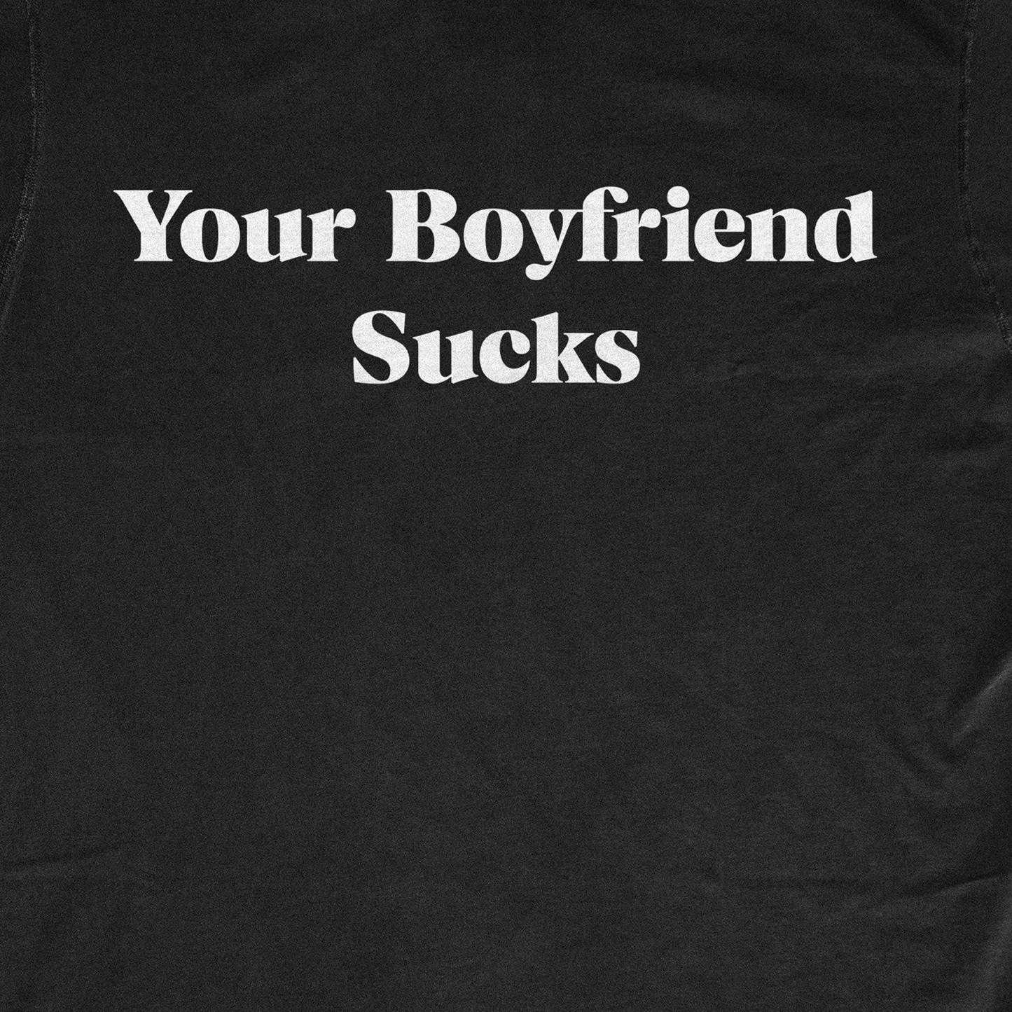 YOUR BOYFRIEND SUCKS