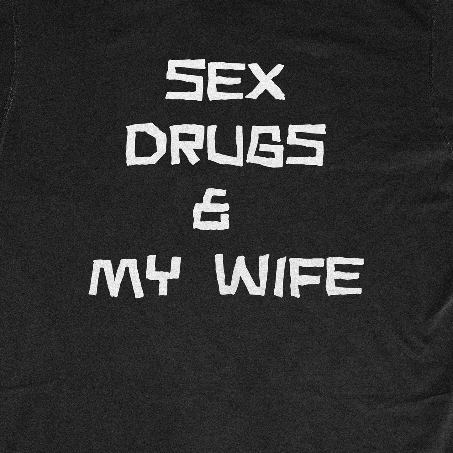 SEX DRUGS N MY WIFE