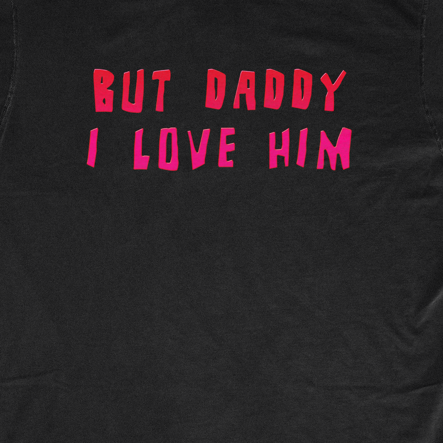 BUT DADDY I LOVE HIM