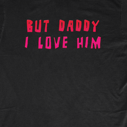 BUT DADDY I LOVE HIM