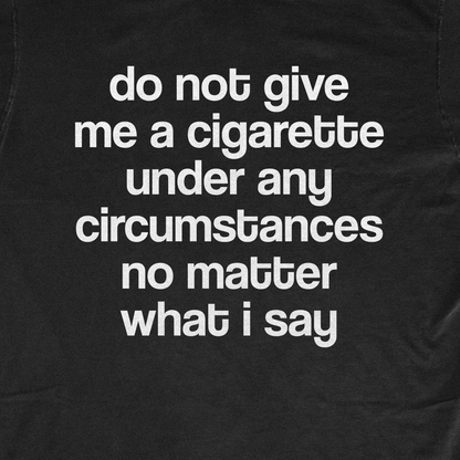 DO NOT GIVE ME A CIGARETTE
