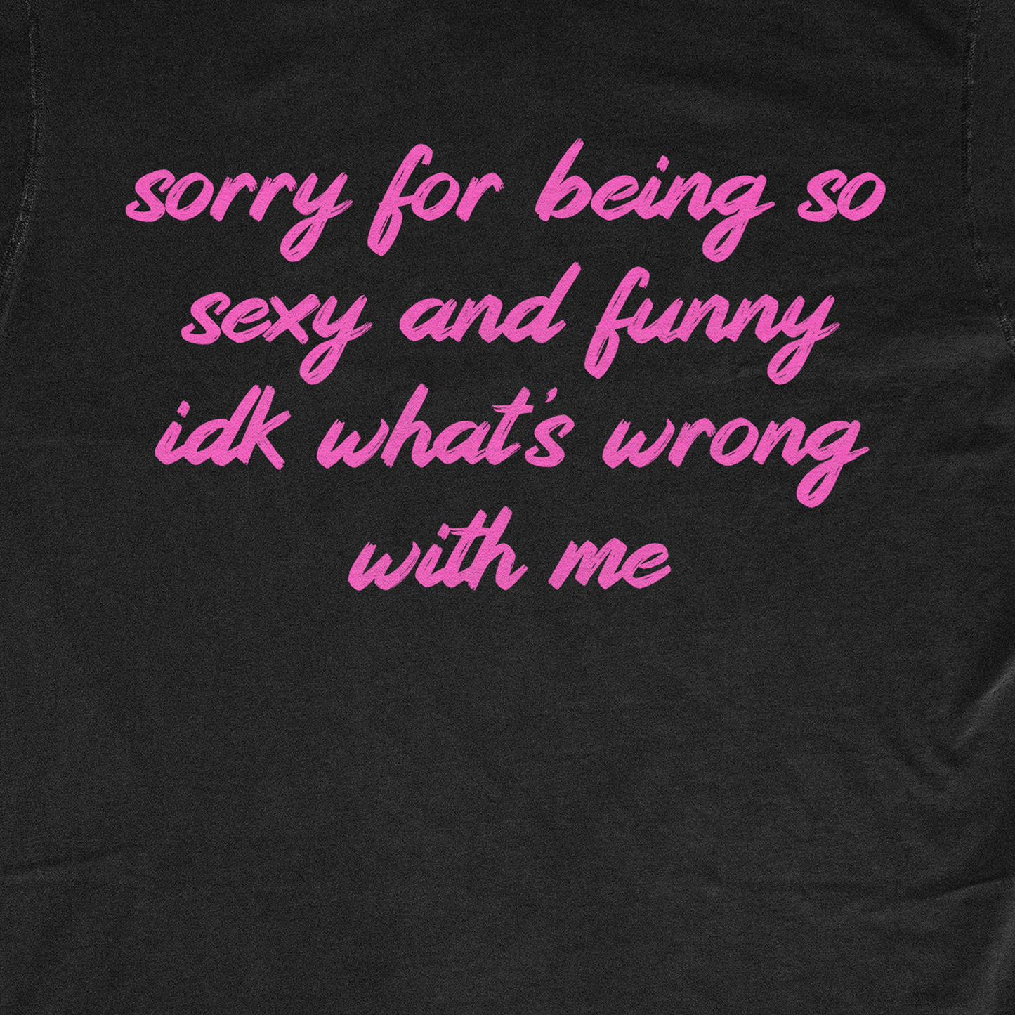 SORRY FOR BEING SO SEXY