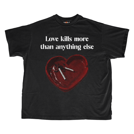 LOVE KILLS MORE THAN ANYTHING ELSE