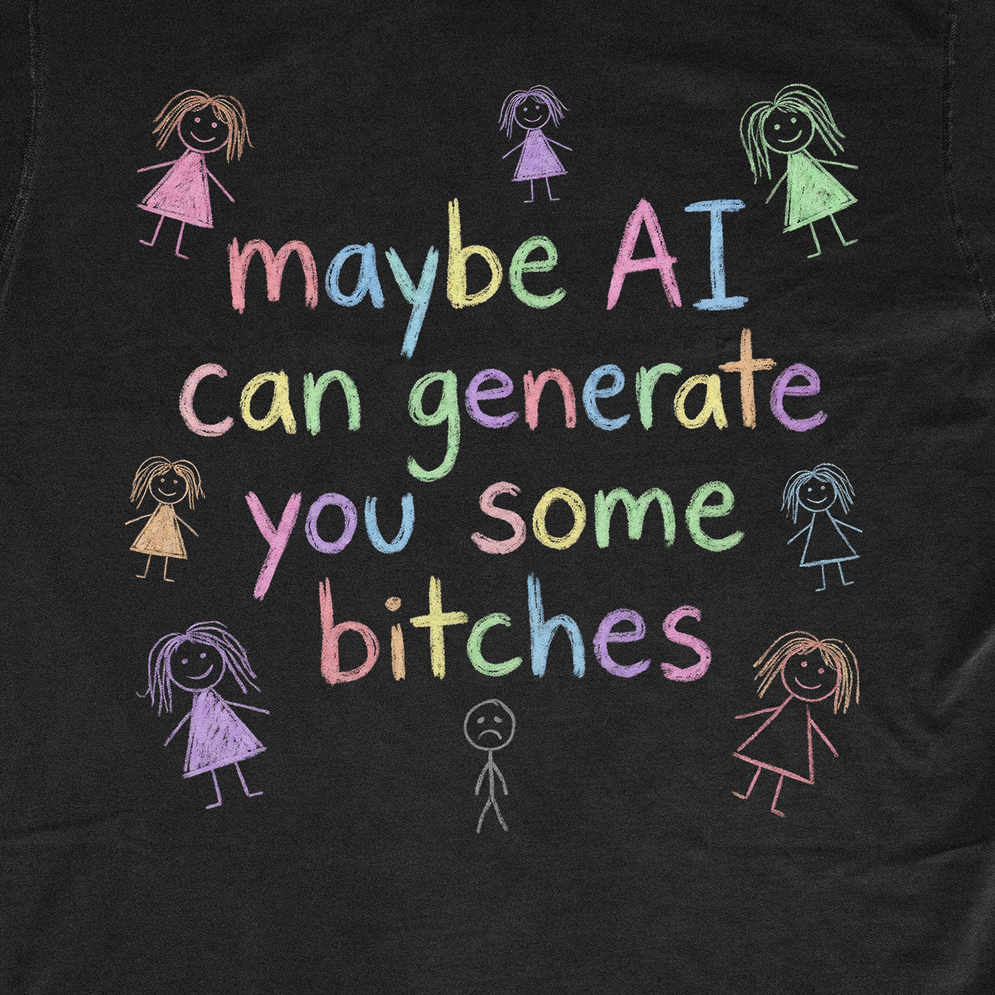 MAYBE AI CAN GENERATE YOU SOME BITCHES
