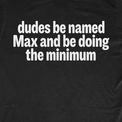 DUDES BE NAMED MAX