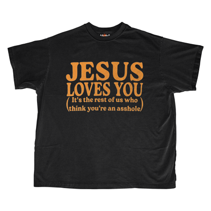 JESUS LOVES YOU (ASSHOLE)