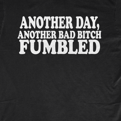 ANOTHER DAY ANOTHER BAD BITCH FUMBLED