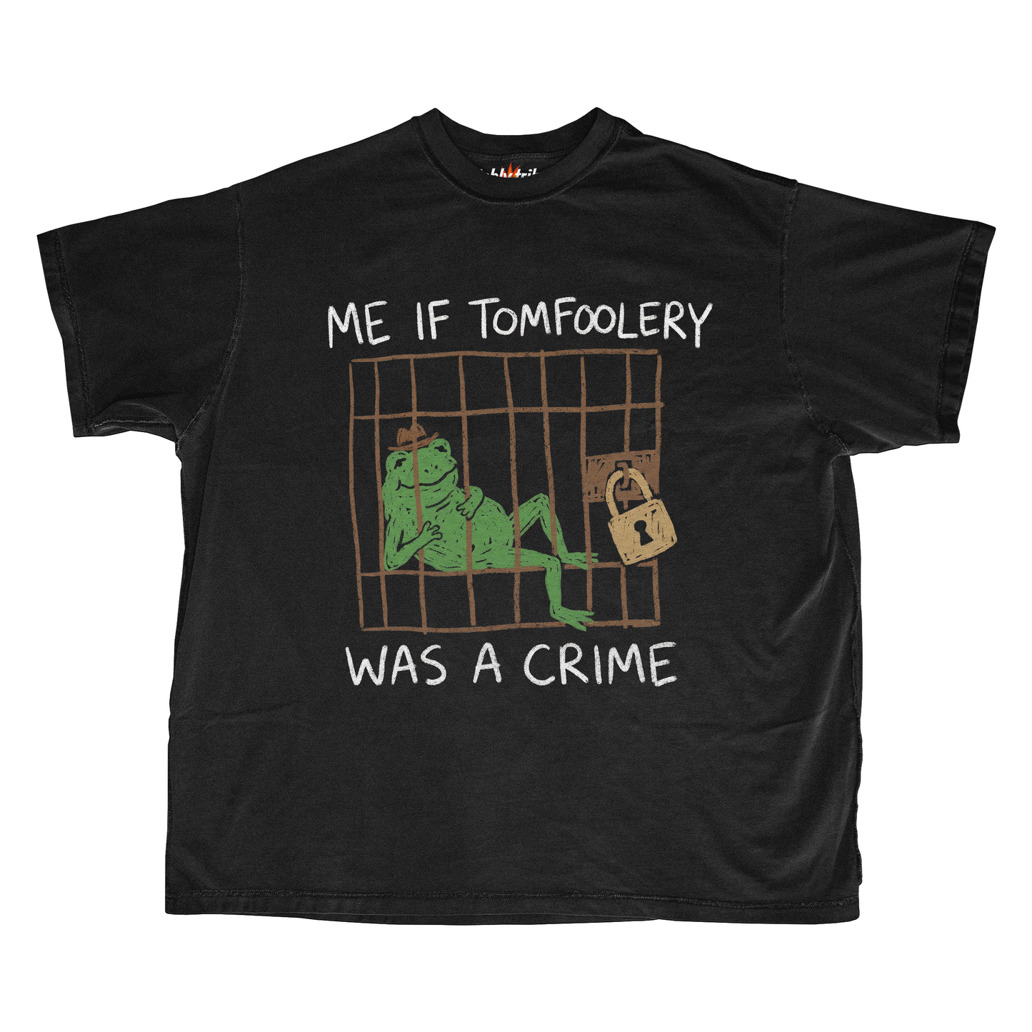 ME IF TOMFOOLERY WAS A CRIME