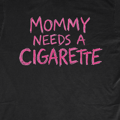 MOMMY NEEDS A CIGARETTE
