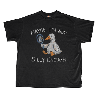 MAYBE I'M NOT SILLY ENOUGH