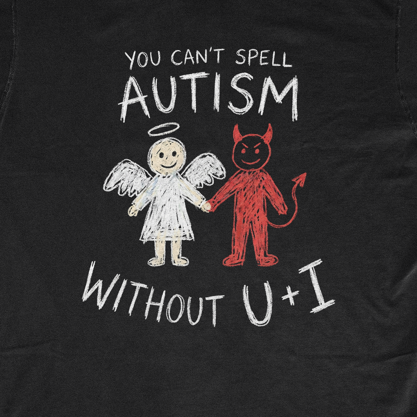 YOU CAN'T SPELL AUTISM WITHOUT U+I