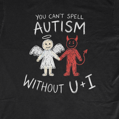 YOU CAN'T SPELL AUTISM WITHOUT U+I