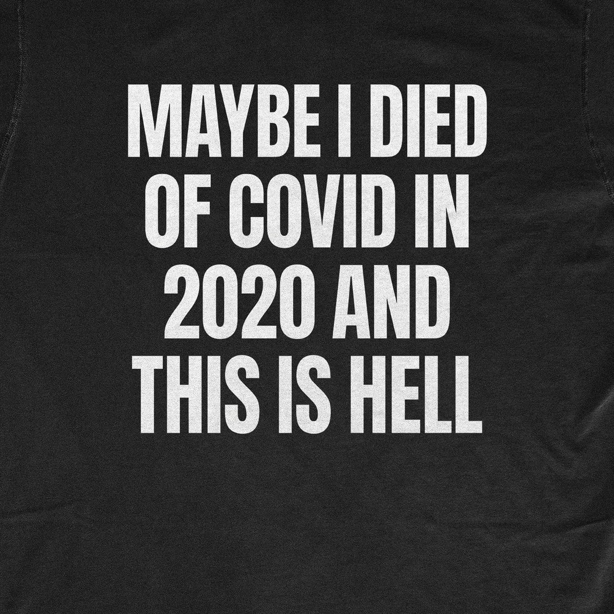MAYBE I DIED OF COVID IN 2020