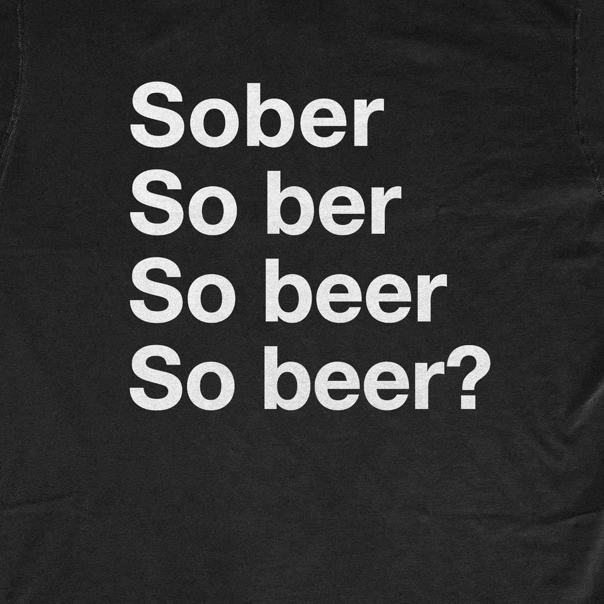 SOBER/SO BEER?