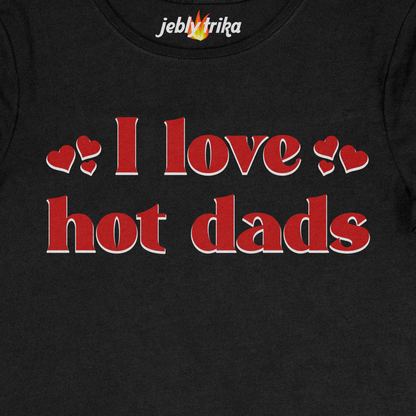 I LOVE HOT DADS - BABY TEE