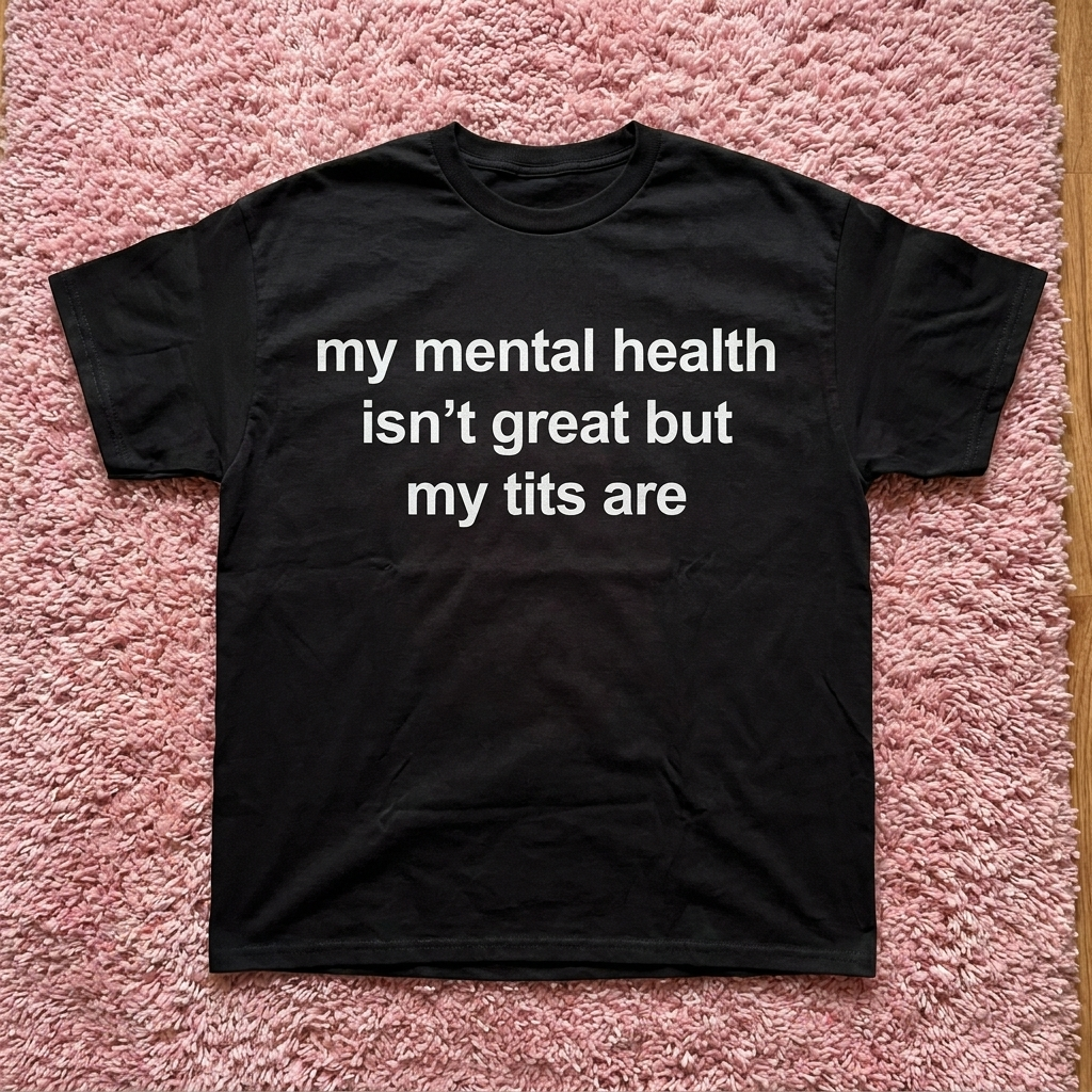 MY MENTAL HEALTH ISN'T GREAT