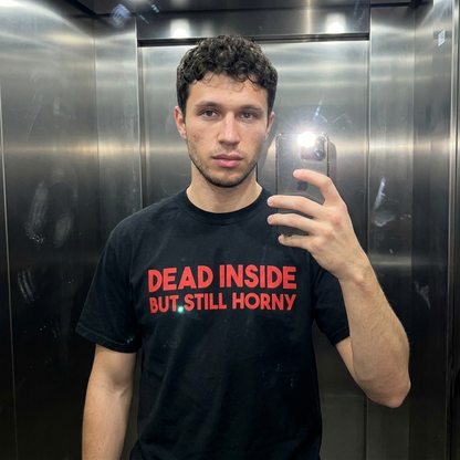 DEAD INSIDE BUT STILL HORNY