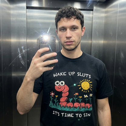 WAKE UP SLUTS IT'S TIME TO SIN