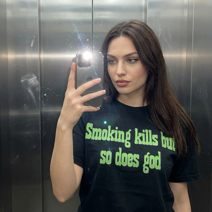 SMOKING  KILLS BUT SO DOES GOD