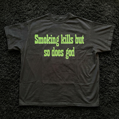 SMOKING  KILLS BUT SO DOES GOD