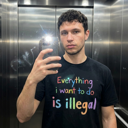 EVERYTHING I WANT TO DO IS ILLEGAL