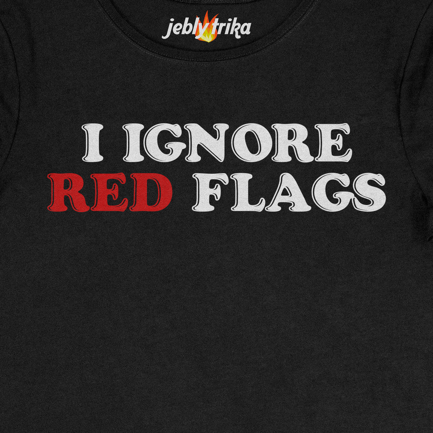 I IGNORE RED FLAGS - BABY TEE