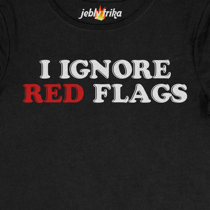 I IGNORE RED FLAGS - BABY TEE