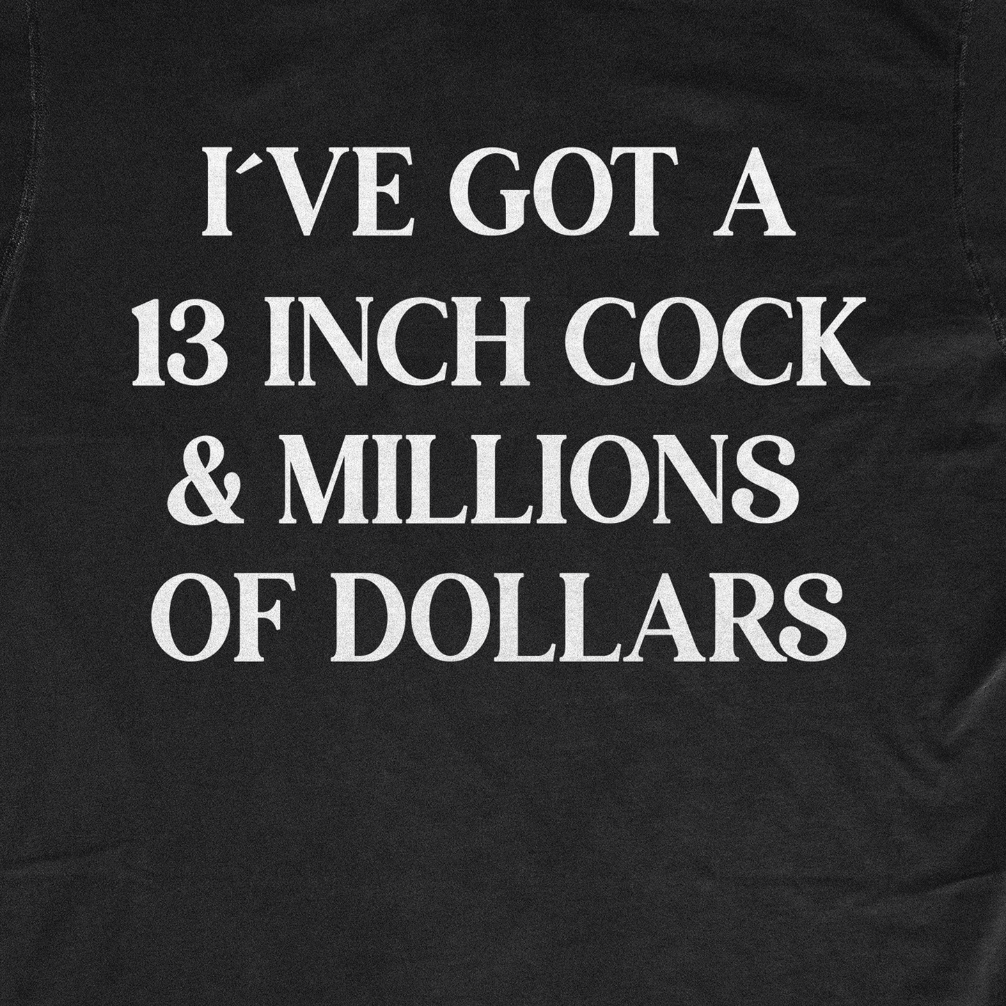 I´VE GOT A 13 INCH COCK