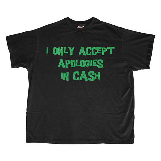 I ONLY ACCEPT APOLOGIES IN CASH